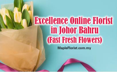 Excellence Online Florist in Johor Bahru – Fresh Flowers & Trusted Delivery