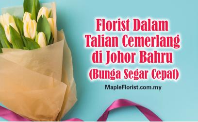 Kedai Florist Dalam Talian Cemerlang di Johor Bahru – Bunga Segar & Penghantaran Dipercayai