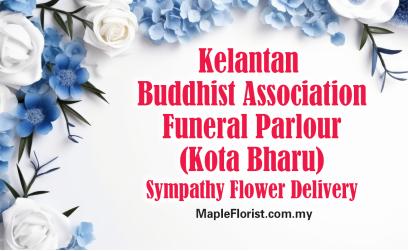 Kelantan Buddhist Association Funeral Parlour Sympathy Flower Delivery