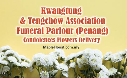Kwangtung & Tengchow Association Funeral Parlour (Penang) Condolences Flowers Delivery