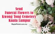 Send Funeral Flowers to Kwong Tong Cemetery KL (Funeral Parlor)