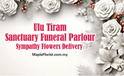 Ulu Tiram Sanctuary Funeral Parlour Sympathy Flowers Delivery