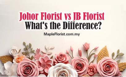 Johor Florist vs JB Florist – What’s the Real Difference?