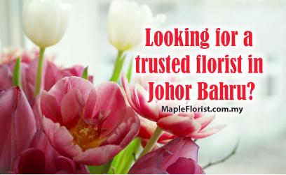 Looking for a trusted florist in Johor Bahru?