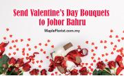Send Valentine’s Day Bouquets to Johor Bahru with Maple Florist