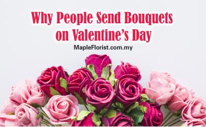 Why People Send Bouquets on Valentine’s Day: The Meaning Behind a Beloved Tradition in Malaysia