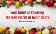 Your Guide to Choosing the Best Florist in Johor Bahru