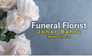 Funeral Florist in Johor Bahru: Providing Same-Day Delivery for Your Floral Tributes