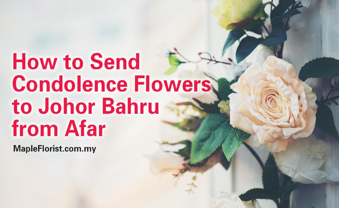 How to Send Condolence Flowers to Johor Bahru from Afar How to Send Condolence Flowers to Johor Bahru from Afar