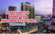 Send Flowers to Holiday Villa Johor Bahru City Centre