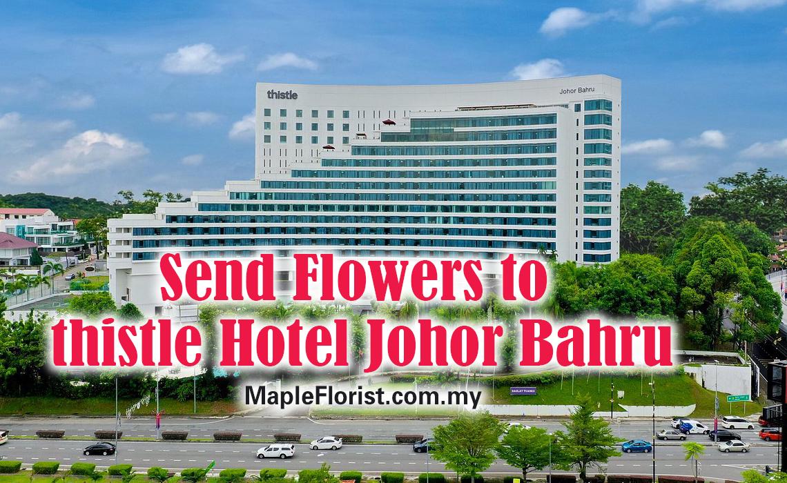 Send Flowers to Thistle Hotel Johor Bahru Send Flowers to Thistle Hotel Johor Bahru