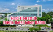 Send Flowers to Thistle Hotel Johor Bahru