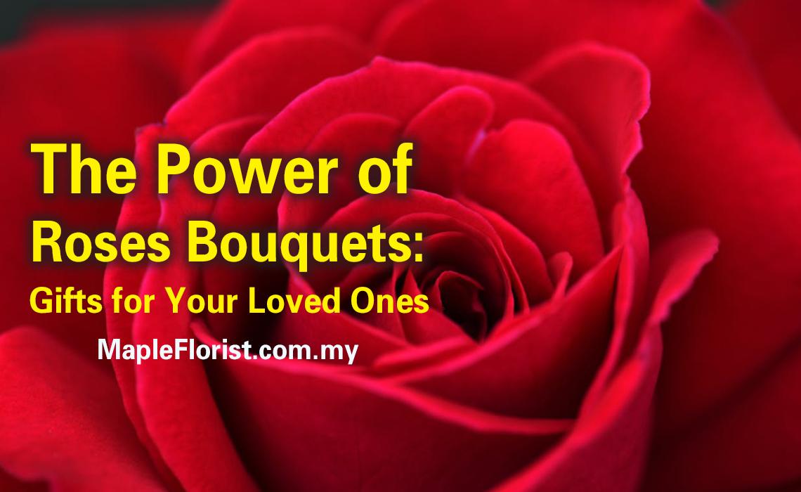 The Power of Roses Bouquets: Gifts for Your Loved Ones The Power of Roses Bouquets: Gifts for Your Loved Ones