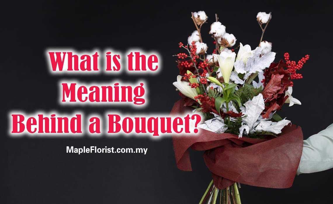 What is the Meaning Behind a Bouquet? What is the Meaning Behind a Bouquet?