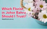 How to choose the best florist in Johor Bahru
