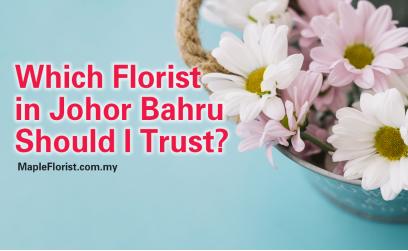 How to choose the best florist in Johor Bahru