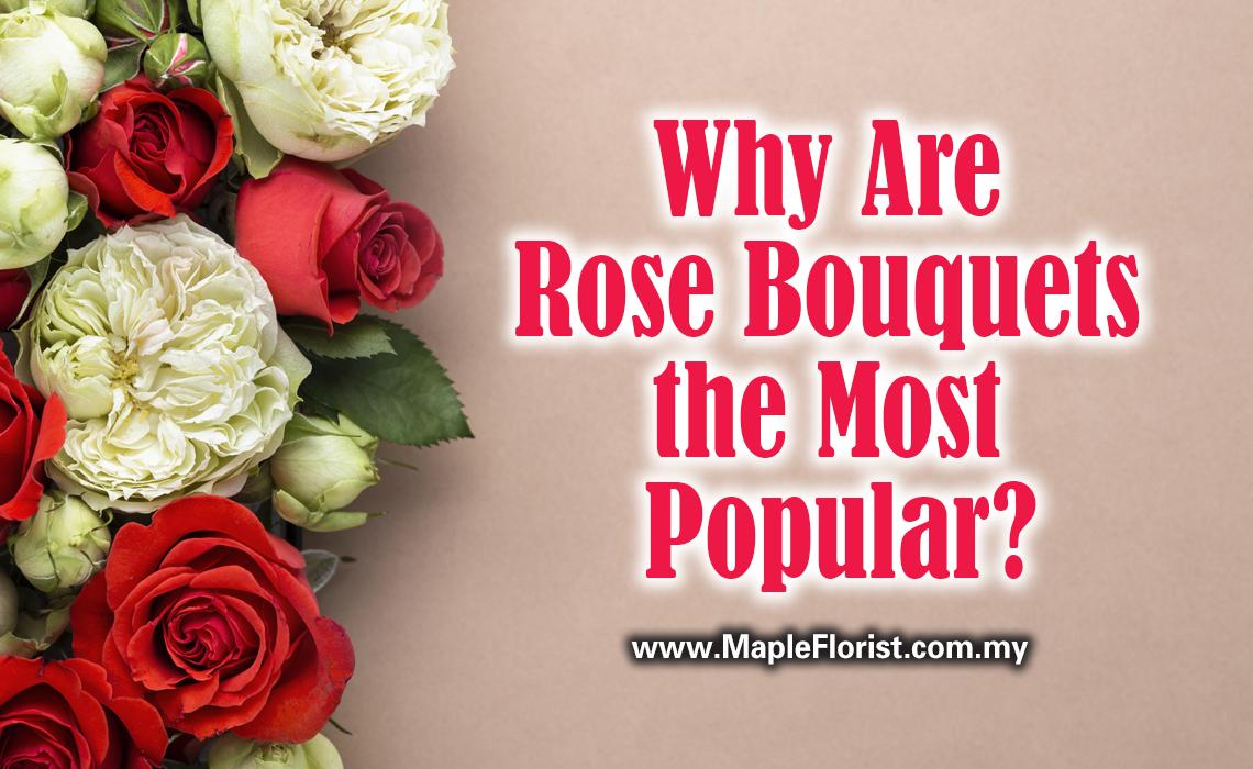 Why Are Rose Bouquets the Most Popular? Why Are Rose Bouquets the Most Popular?