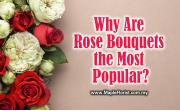 Why Are Rose Bouquets the Most Popular?
