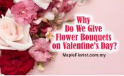 Why Do We Give Flower Bouquets on Valentine's Day?