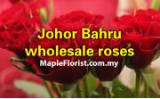 Wholesale roses in Johor Bahru
