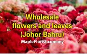 Johor Bahru fresh flowers and leaves Wholesale
